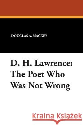 D. H. Lawrence: The Poet Who Was Not Wrong Mackey, Douglas a. 9780893702717 Borgo Press - książka