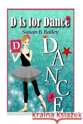 D is for Dance: A Tropical Island Ballet Adventure Romei, Sayuri 9781500200411 Createspace Independent Publishing Platform - książka