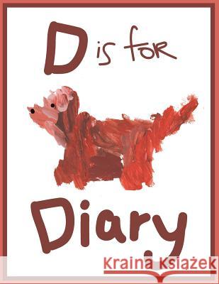 D is for Diary: A Diary for Preschool Age Children Hadlock, Christine Marie 9781717390066 Createspace Independent Publishing Platform - książka