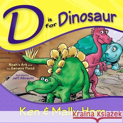 D Is for Dinosaur: Noah's Ark and the Genesis Flood Ken Ham, Mally Ham, Jeff Albrecht 9780890516423 Master Books - książka