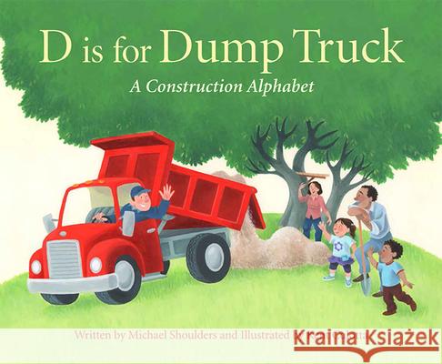 D Is for Dump Truck: A Construction Alphabet Michael Shoulders Kent Culotta 9781585369751 Sleeping Bear Press - książka
