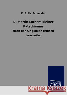 D. Martin Luthers kleiner Katechismus Schneider, K. F. Th 9783846014943 Salzwasser-Verlag Gmbh - książka