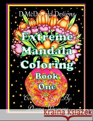 D. McDonald Designs Extreme Mandala Coloring Book One Deborah L. McDonald 9781548313739 Createspace Independent Publishing Platform - książka