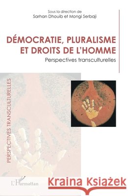 D?mocratie, pluralisme et droits de l'homme: Perspectives transculturelles Sarhan Dhouib Mongi Serbaji 9782336427577 Editions L'Harmattan - książka