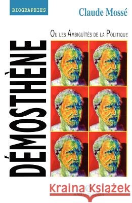 D?mosth?ne ou les Ambigu?t?s de la politique Claude Moss? 9782200211691 Armand Colin - książka