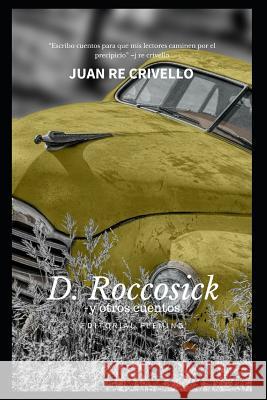 D Roccosick -y otros cuentos: Juan Re-crivello regresa con sus geniales personajes Re Crivello, Juan 9781481854832 Createspace Independent Publishing Platform - książka