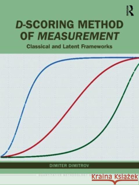 D-scoring Method of Measurement: Classical and Latent Frameworks Dimiter Dimitrov 9781032380063 Routledge - książka
