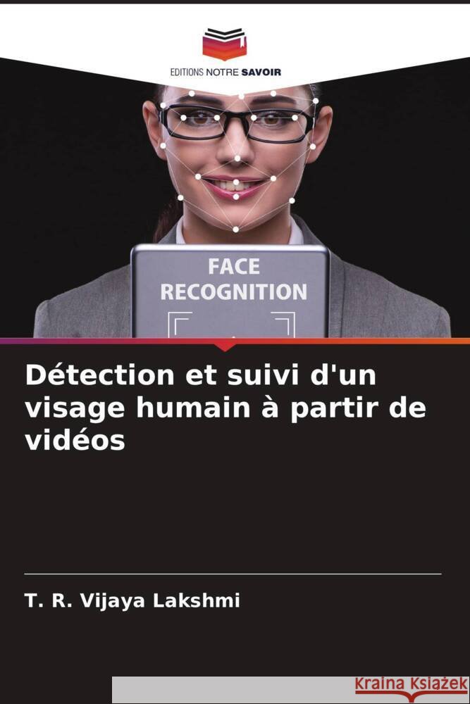 D?tection et suivi d'un visage humain ? partir de vid?os T. R. Vijaya Lakshmi 9786208066536 Editions Notre Savoir - książka