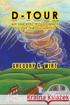 D-Tour: My Unexpected Journey to Joy Through Ptsd Gregory a Wirt 9781504316637 Balboa Press Au - książka