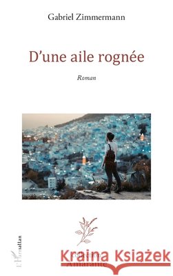 D'une aile rogn?e Gabriel Zimmermann 9782140350863 Editions L'Harmattan - książka