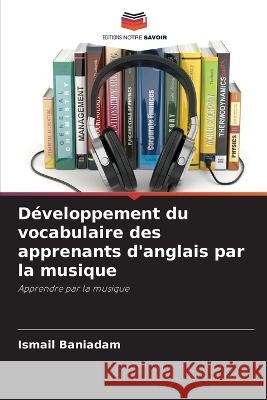 D?veloppement du vocabulaire des apprenants d\'anglais par la musique Ismail Baniadam 9786205728239 Editions Notre Savoir - książka