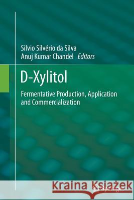 D-Xylitol: Fermentative Production, Application and Commercialization Da Silva, Silvio Silvério 9783642437465 Springer - książka