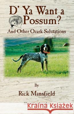 D' YA Want a 'Possum: And Other Ozark Salutations Rick Mansfield 9781478706649 Outskirts Press - książka