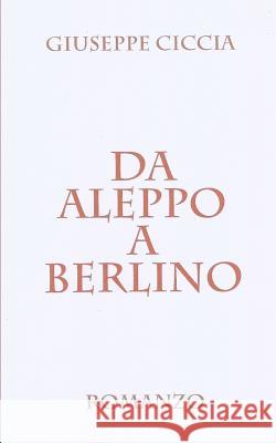 Da Aleppo a Berlino Giuseppe Ciccia 9781539784579 Createspace Independent Publishing Platform - książka
