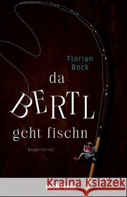 Da Bertl geht fischn Florian Bock 9783954527939 Wolfstein - książka