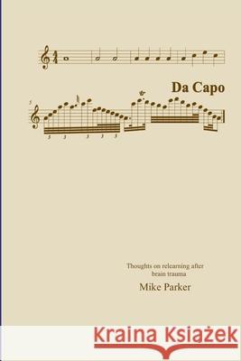 Da Capo: Thoughts on relearning after brain trauma Mike Parker 9781008971417 Lulu.com - książka