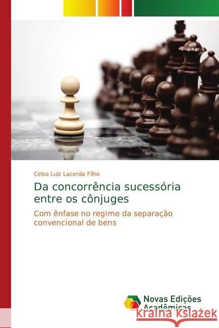 Da concorrência sucessória entre os cônjuges : Com ênfase no regime da separação convencional de bens Lacerda Filho, Celso Luiz 9786139645008 Novas Edicioes Academicas - książka