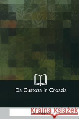 Da Custoza in Croazia: Memorie d'un prigioniero Bandi, Giuseppe 9781979840057 Createspace Independent Publishing Platform - książka