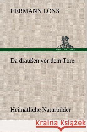 Da draußen vor dem Tore - Heimatliche Naturbilder Löns, Hermann 9783847255642 TREDITION CLASSICS - książka