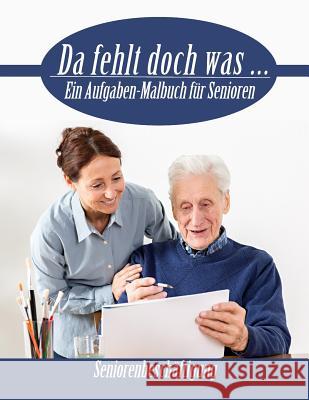 Da fehlt doch was ...: Ein Aufgaben Malbuch für Senioren Geier, Denis 9781545130803 Createspace Independent Publishing Platform - książka