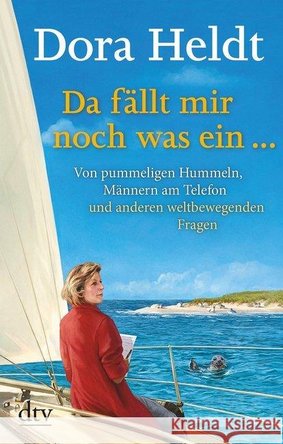 Da fällt mir noch was ein ... : Von pummeligen Hummeln, Männern am Telefon und anderen weltbewegenden Fragen Heldt, Dora 9783423217446 DTV - książka