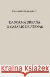 Da Forma Urbana: O Casario de Atenas Alice Foz Jonas Tadeu Silva Malaco 9788590274117 Alice Foz