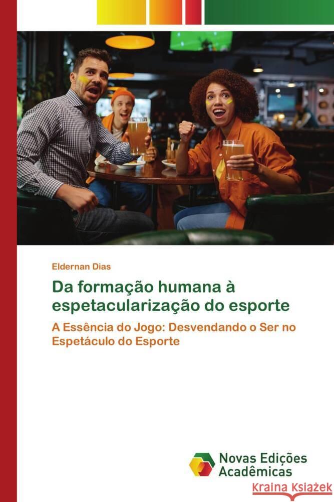 Da forma??o humana ? espetaculariza??o do esporte Eldernan Dias 9786206758242 Novas Edicoes Academicas - książka