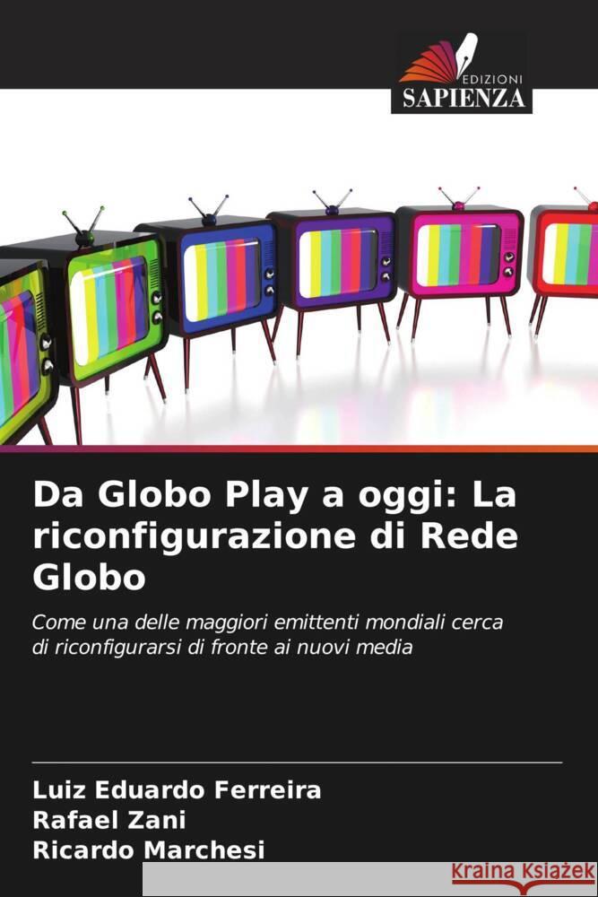 Da Globo Play a oggi: La riconfigurazione di Rede Globo Luiz Eduardo Ferreira Rafael Zani Ricardo Marchesi 9786207318551 Edizioni Sapienza - książka