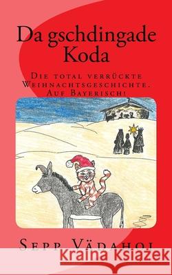 Da gschdingade Koda: Die total verrückte Weihnachtsgeschichte Auf Bayerisch! Vädahoi, Sepp 9783944625195 Fred Guggenberger - książka