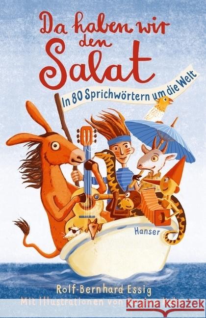 Da haben wir den Salat! : In 80 Sprichwörtern um die Welt Essig, Rolf-Bernhard 9783446260597 Hanser - książka