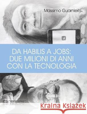 Da Habilis a Jobs: due milioni di anni con la tecnologia Massimo Guarnieri 9788893851640 Societa Editrice Esculapio - książka