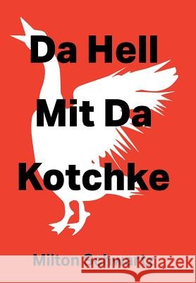 Da Hell Mit Da Kotchke Milton Schwartz 9781514473139 Xlibris - książka