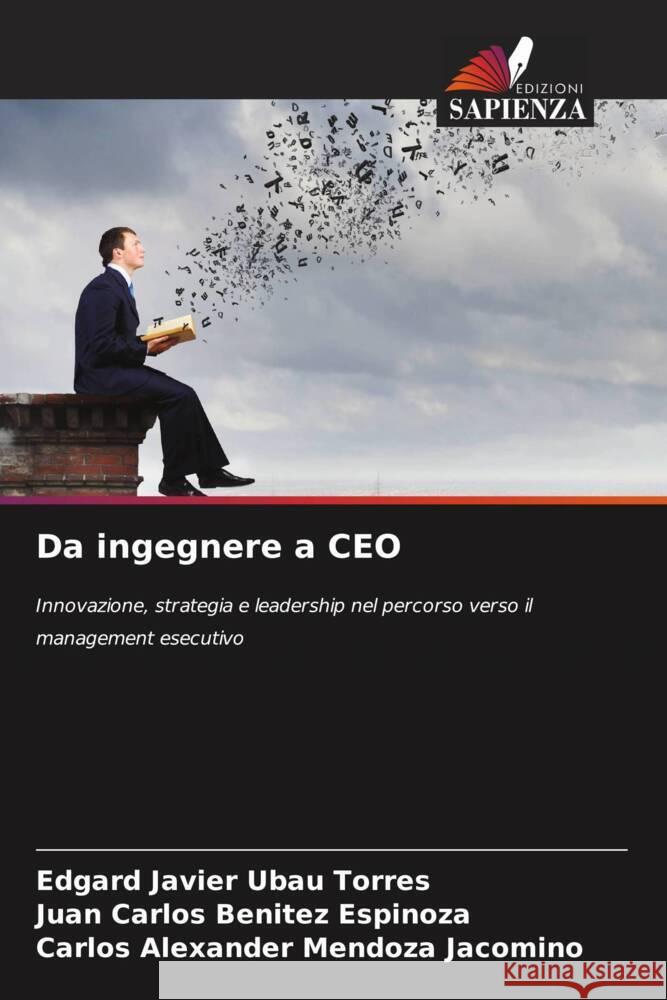 Da ingegnere a CEO Ubau Torres, Edgard Javier, Benitez Espinoza, Juan Carlos, Mendoza Jacomino, Carlos Alexander 9786208392116 Edizioni Sapienza - książka