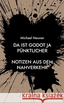 Da ist Godot ja pünktlicher: Notizen aus dem Nahverkehr Michael Neuner 9783755781257 Books on Demand - książka