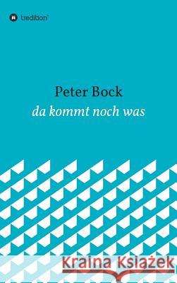 da kommt noch was Peter Bock 9783734551888 Tredition Gmbh - książka