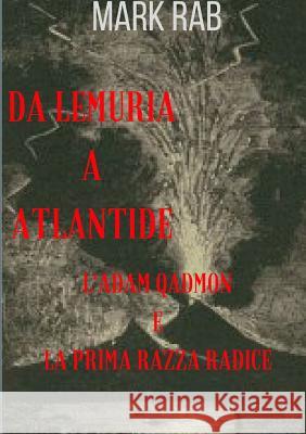 DA LEMURIA A ATLANTIDE - L'ADAM QADMON E LA PRIMA RAZZA RADICE Mark Rab 9780244142995 Lulu.com - książka