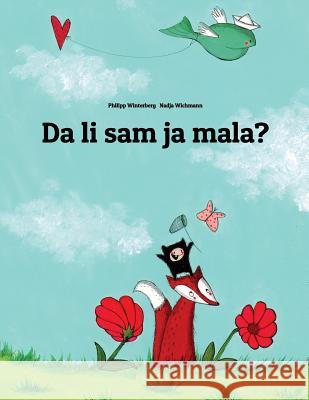 Da Li Sam Ja Mala?: Children's Picture Book (Montenegrin Edition) Philipp Winterberg Nadja Wichmann Sanja Bulatovic 9781511409810 Createspace - książka