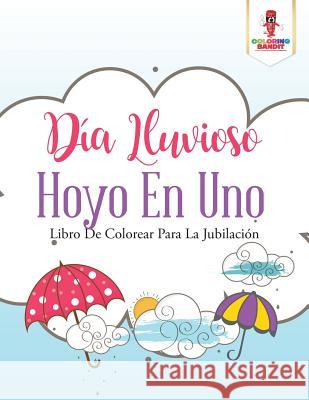 Día Lluvioso Hoyo En Uno: Libro De Colorear Para La Jubilación Coloring Bandit 9780228216858 Coloring Bandit - książka