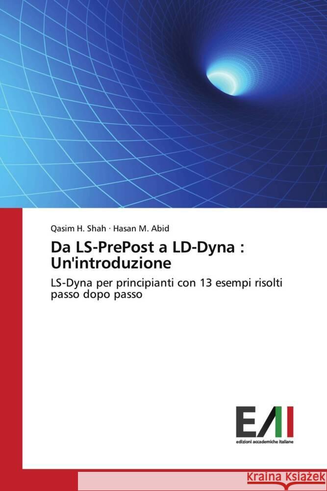 Da LS-PrePost a LD-Dyna: Un'introduzione Qasim H. Shah Hasan M. Abid 9786202088398 Edizioni Accademiche Italiane - książka