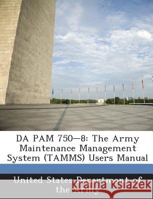 Da Pam 750-8: The Army Maintenance Management System (Tamms) Users Manual United States Department of the Army 9781288901555 Bibliogov - książka