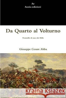 Da Quarto al Volturno. Noterelle di uno dei Mille Giuseppe Cesare Abba 9781447785958 Lulu.com - książka