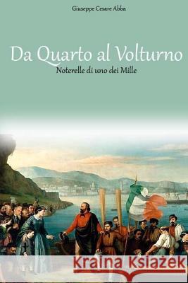 Da Quarto al Volturno Noterelle di uno dei Mille Giuseppe Cesare Abba 9781984912084 Createspace Independent Publishing Platform - książka