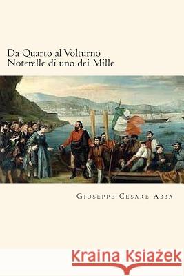 Da Quarto al Volturno Noterelle di uno dei Mille (Italian Edition) Cesare Abba, Giuseppe 9781720327080 Createspace Independent Publishing Platform - książka