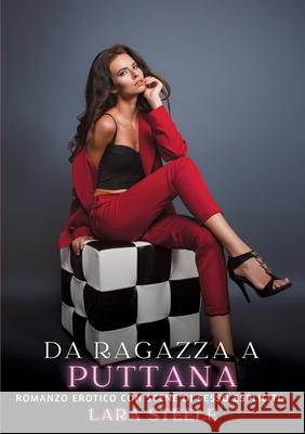 Da Ragazza a Puttana: Romanzo Erotico con Scene di Sesso Esplicito Lara Steele 9783384318916 Lara Steele - książka