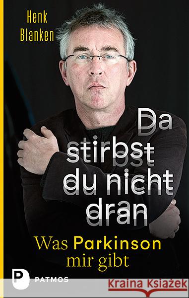 Da stirbst du nicht dran : Was Parkinson mir gibt Blanken, Henk M. 9783843608503 Patmos Verlag - książka