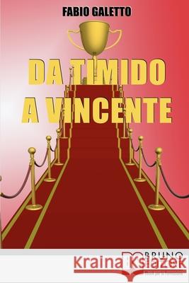 Da Timido a Vincente: Guida Pratica per Eliminare le Insicurezze Quotidiane Fabio Galetto 9788861740655 Bruno Editore - książka