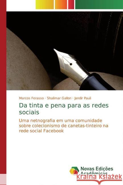 Da tinta e pena para as redes sociais : Uma netnografia em uma comunidade sobre colecionismo de canetas-tinteiro na rede social Facebook Ferasso, Marcos; Gallon, Shalimar; Pauli, Jandir 9786139778317 Novas Edicioes Academicas - książka