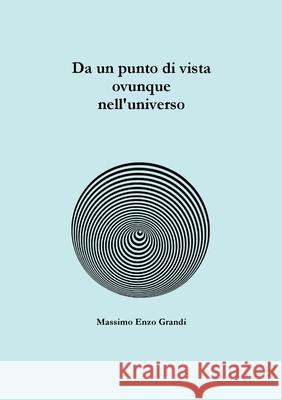 Da un punto di vista ovunque nell'universo Massimo Enzo Grandi 9781326460624 Lulu.com - książka