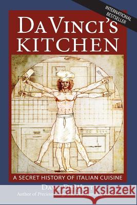 Da Vinci's Kitchen: A Secret History of Italian Cuisine Dave DeWitt 9780983251538 Sunbelt Editions - książka