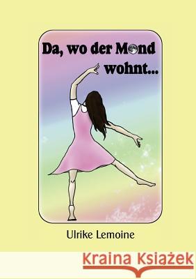 Da, wo der Mond wohnt... Ulrike Lemoine 9783839147818 Books on Demand - książka